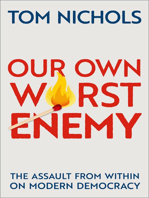 Title details for Our Own Worst Enemy by Tom Nichols - Available